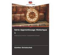 Série Apprentissage Historique 1: Didactique de l'histoire - Enseignement et Didacti