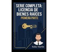 SERIE COMPLETA: LICENCIA DE BIENES RAÍCES: PRIMERA PARTE Guía Nacional: Fundamentos y Leyes Federales