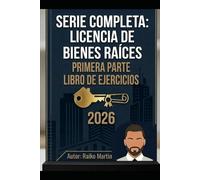 Serie Completa: Licencia de Bienes Raices Primera Parte: Libro De Ejercicios