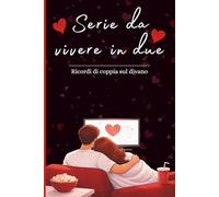 Serie da vivere in due: Ricordi di coppia da vivere sul divano
