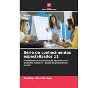 Série de conhecimentos especializados 11: Profissionalização da formação de professores - dirigentes escolares - gestão da qualidade das escolas