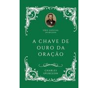 Série Especial Charles H. Spurgeon - A Chave de Ouro da Oração