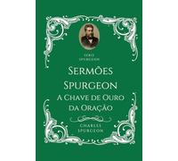 Série Especial Spurgeon - A Chave de Ouro da Oração