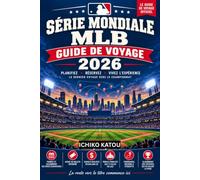 SÉRIE MONDIALE DE LA MLB GUIDE DE VOYAGE 2026: Le guide complet du fan pour la course aux séries éliminatoires d'octobre, les équipes qualifiées pour ... de et la route vers la Série mondiale