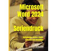 Seriendruck mit Microsoft Word 2024: Serienbriefe, Serien-E-Mails, Etiketten und Umschläge