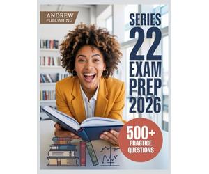 Series 22 Exam Prep 2026: Complete Study Guide with 500+ Practice Questions, Detailed Explanations, Proven Test-Taking Strategies