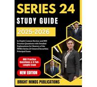 SERIES 24 STUDY GUIDE 2025-2026: In-Depth Content Review and 800 Practice Questions with Detailed Explanations for Mastery of the FINRA Series 24 General Securities Principal Exam