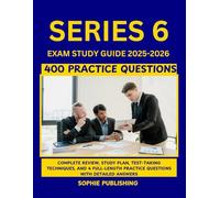 Series 6 Exam Study Guide 2025-2026: Complete Review, Study Plan, Test-Taking Techniques, and 4 Full-Length Practice Questions with Detailed Answers