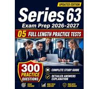 Series 63 Exam Prep 2026-2027: with 300 Practice Questions and 5 Full Length Practice Tests with Detailed Answers Explanation for Preparation