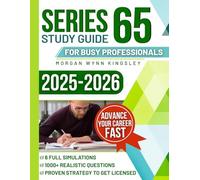 Series 65 Study Guide for Busy Professionals: Crush the Exam with 1000+ Realistic Questions, 6 Full Simulations, and a Proven Strategy to Get Licensed and Advance Your Career Fast