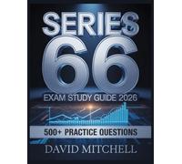 Series 66 Exam Study Guide 2026: Your Complete Resource, 500+ Practice Items, In-Depth Analysis, Core Concepts, Winning Strategies