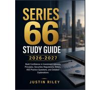 SERIES 66 STUDY GUIDE 2026-2027: Build Confidence in Investment Advisory Principles, Securities Regulations, Ethics, 450 Practice Questions, and Detailed Explanations