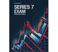 Series 7 Exam Practice Tests: Over 1000 practice questions with answers and detailed explanations series