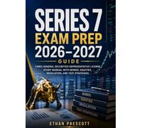 Series 7 Exam Prep 2026-2027 Guide: FINRA General Securities Representative License Study Manual with Bonds, Equities, Regulation, and Test Strategies