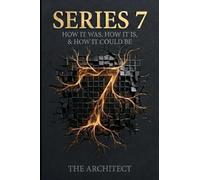 SERIES 7: VOLUME I: "HOW ITS WAS, HOW IT IS, & HOW IT COULD BE"