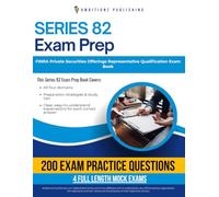 Series 82 Exam Prep: Master the FINRA Private Securities Offerings Representative Qualification Examination with 200 Realistic Practice Questions, 4 Mock Tests, and Clear Answer Explanations