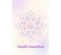 SERIES: Colorful inspirations - Mandalas of relaxation: Blank A5 notebook, 120 pages, unlined, for notes, drawing, and journaling - a creative journal ... diary-keeping, sketching, and daily writing.