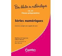 Séries numériques - Exercices corrigés avec rappels de cours- Niveau L2, L3, classes préparatoires-Collection Bien débuter en mathématiques: Exercices corrigé avec rappels de cours