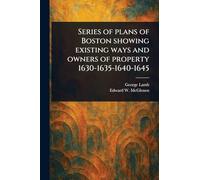 Series of Plans of Boston Showing Existing Ways and Owners of Property 1630-1635-1640-1645
