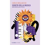 Serietà della musica. Saggio musicologico-politico