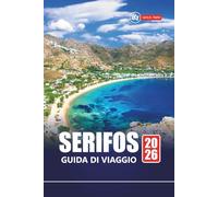 SERIFOS GUIDA DI VIAGGIO 2026: Pianifica la tua vacanza sull'isola greca con le migliori spiagge, villaggi nascosti, cucina, sentieri escursionistici ed esperienze locali