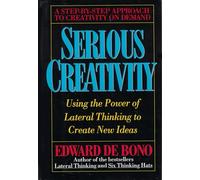 Serious Creativity: Using the Power of Lateral Thinking to Create New Ideas