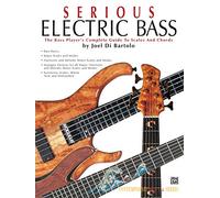 Serious Electric Bass: The Bass Player's Complete Guide to Scales & Chords: The Bass Player's Complete Guide to Scales and Chords