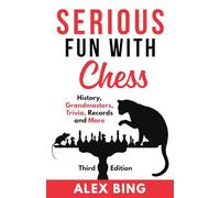 Serious Fun with Chess -Third Edition: History, Grandmasters, Trivia, Records and More