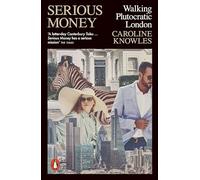 Caroline Knowles – Serious Money: Walking Plutocratic London – Tascabile – Penguin Books