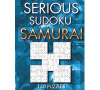 Serious Sudoku Samurai: 150 Five-Grid Puzzles: Easy to Expert