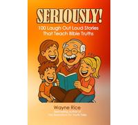 Seriously!: 100 Laugh Out Loud Stories That Teach Bible Truths