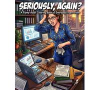 Seriously, Again?: A Funny Adult Coloring Book of Everyday Frustrations