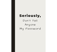 Seriously, Don’t Tell Anyone My Password
