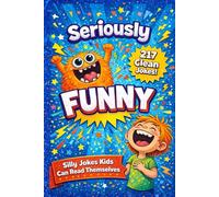 Seriously Funny: A Joke Book for Kids: Silly, Clean Jokes for Ages 7-10