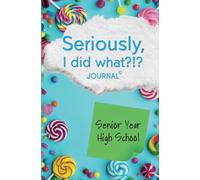 Seriously, I Did What?!? Senior Year High School (blue, candy): Journal with prompts to remember the good, bad, and funny for your future self