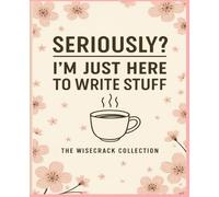 Seriously I'm Just Here to Write Stuff: The Wisecrack Collection - 120 Page Composition / Motivational Journal