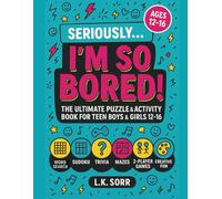 Seriously I'm So Bored: The Ultimate Puzzle & Activity Book for Teen Boys & Girls Ages 12-16 with Word Searches, Sudoku, Trivia, Mazes, 2-Player Games ... for Sleepovers, Road Trips & Rainy Days