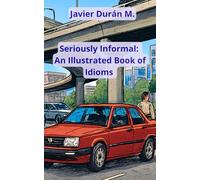 Seriously Informal: An Illustrated Book of Idioms