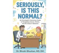 Seriously, Is This Normal?: An Oncologist’s Humorous Guide to Navigating Cancer, Chemo, and the Chaos in Between