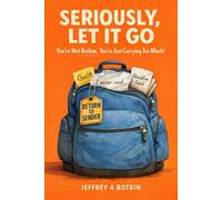 Seriously, let it go: You're not broken, you're just carrying too much