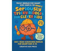 Seriously Tricky Riddles for Clever Kids: 300+ Head-Scratching Riddles for Smart Kids 8-10