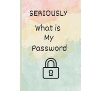 SERIOUSLY, What is My Password?: Funny Password Logbook for the Chronically Forgetful
