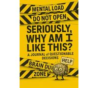 Seriously, Why Am I Like This?: A Journal of Questionable Decisions
