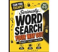 Seriously Word Search Your way out: The Ultimate Escape Room Puzzle Adventure Book for Teens Ages 13-17 with 30 Word Search Missions, Hidden Messages & 3 Levels of Challenges
