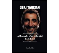SERJ TANKIAN: A Biography Of An Influential Rock Rebel.