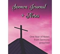 Sermon Journal + Notes: A 52-week record of inspiring sermons preached to reflect, meditate, record and remember