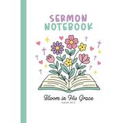 Sermon Notebook: Bloom in His Grace Edition: Interactive Notebook for Girls Ages 8-12 with Memory Verse Pages, Bible Activities, and Reflection Prompts
