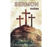 Sermon notes, A 52 week faith journal for Sermon services and small groups: Start your journey walking with Christ, build a prayer list, scripture studies, and counting your blessings