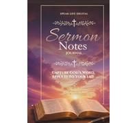 Sermon Notes Journal: A Christian Bible Study Journal to Capture Sermons, Reflect on Scripture, and Apply God’s Word Daily (100 Guided Entries)