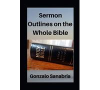 Sermon Outlines on the Whole Bible: Sermon Outlines for busy pastors